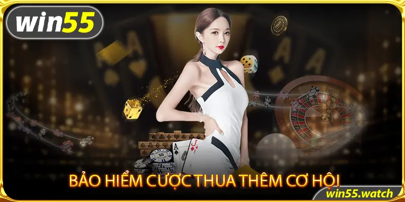 Khuyến mãi Win55 bảo hiểm thua cho cược thủ thêm cơ hội