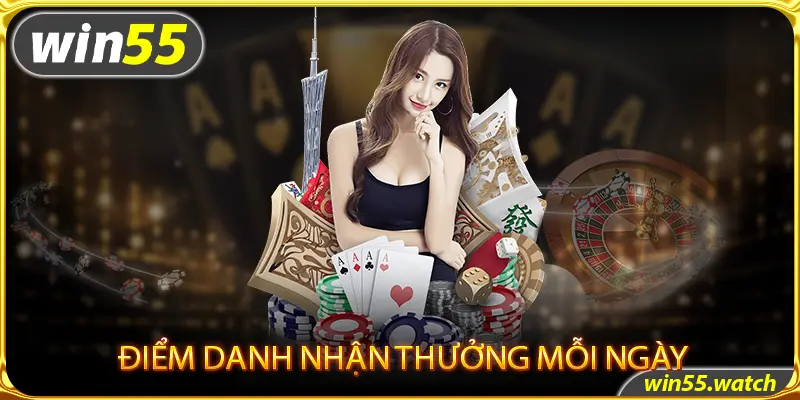 Hội viên Win55 điểm danh để nhận thưởng mỗi ngày 