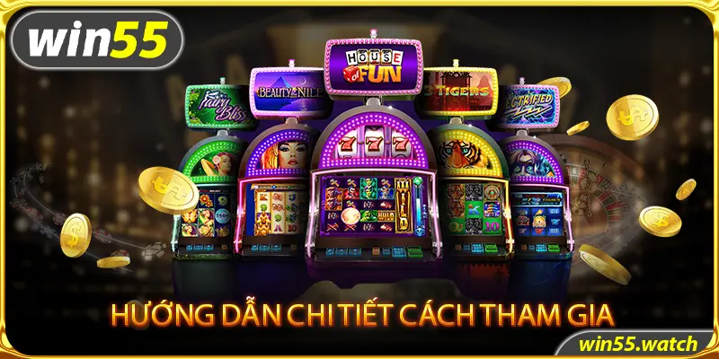 Hướng dẫn các bước tham gia chơi game nổ hũ trực tuyến tại win55