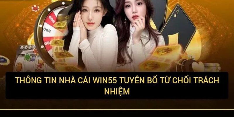 Win55 tuyên bố từ chối trách nhiệm - Thông tin cần biết