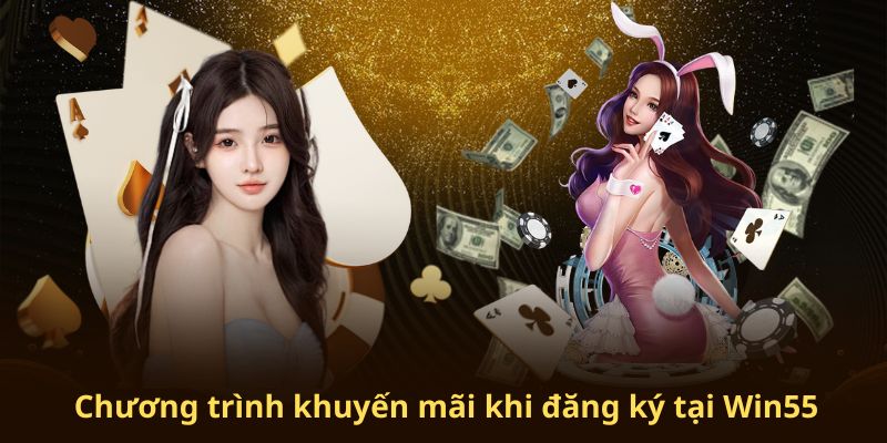 Những ưu đãi dành tặng khách hàng mới tham gia đăng ký tại Win55