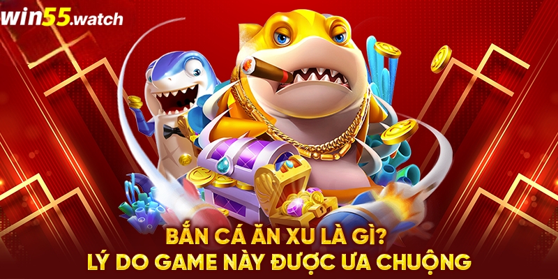 Ưu điểm tựa game bắn cá ăn xu