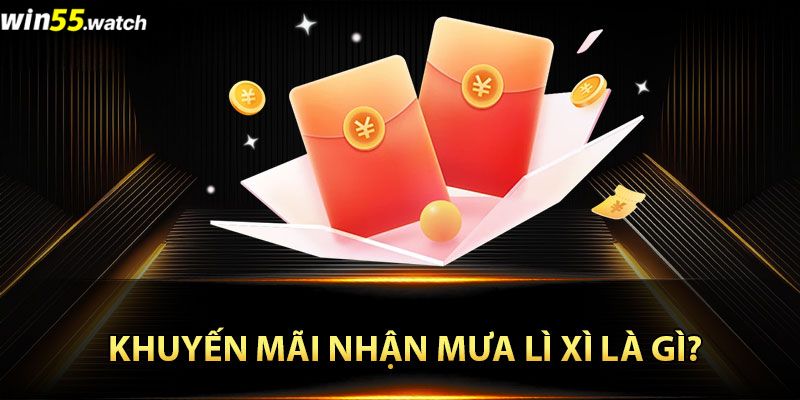 Nội dung khuyến mãi nhận mưa lì xì tại Win55