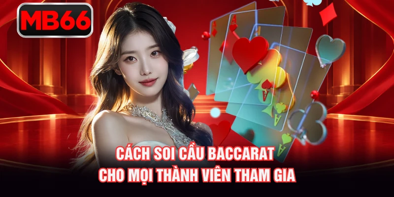 Cách soi cầu Baccarat cho mọi thành viên tham gia Cách soi cầu Baccarat cho mọi thành viên tham gia