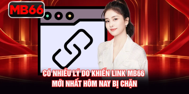 Có nhiều lý do khiến link MB66 mới nhất hôm nay bị chặn Có nhiều lý do khiến link MB66 mới nhất hôm nay bị chặn