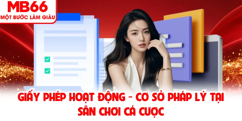Giấy phép hoạt động thể hiện cơ sở pháp lý quản lý cá cược Giấy phép hoạt động thể hiện cơ sở pháp lý quản lý cá cược