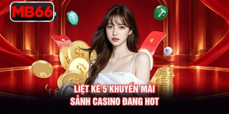 Liệt kê 5 khuyến mãi sảnh casino đang hot Liệt kê 5 khuyến mãi sảnh casino đang hot