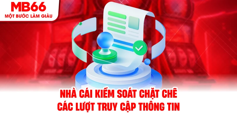 Nhà cái kiểm soát chặt chẽ các lượt truy cập thông tin Nhà cái kiểm soát chặt chẽ các lượt truy cập thông tin