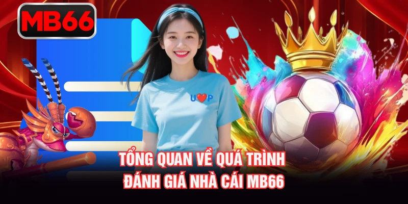 Tổng quan về quá trình đánh giá nhà cái MB66 Tổng quan về quá trình đánh giá nhà cái MB66
