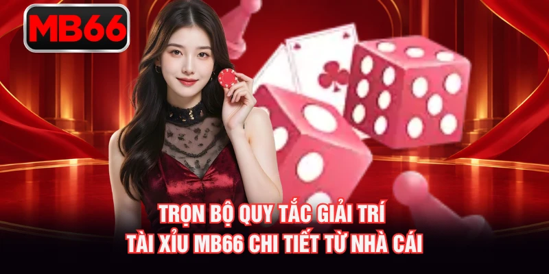 Trọn bộ quy tắc giải trí tài xỉu MB66 chi tiết từ nhà cái Trọn bộ quy tắc giải trí tài xỉu MB66 chi tiết từ nhà cái