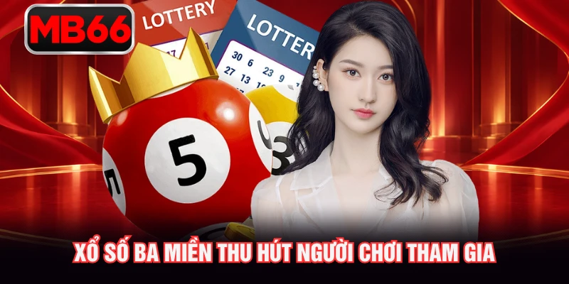 Xổ số ba miền thu hút người chơi tham gia Xổ số ba miền thu hút người chơi tham gia